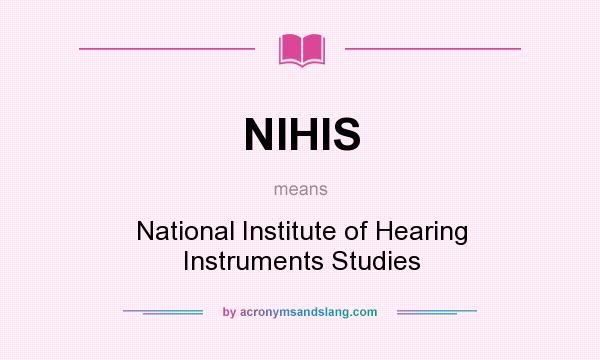 What does NIHIS mean? It stands for National Institute of Hearing Instruments Studies