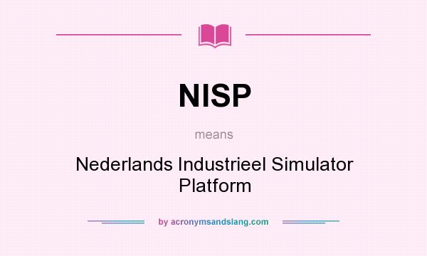 What does NISP mean? It stands for Nederlands Industrieel Simulator Platform