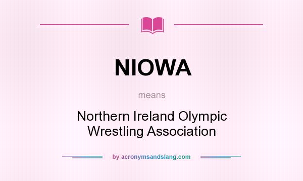 What does NIOWA mean? It stands for Northern Ireland Olympic Wrestling Association
