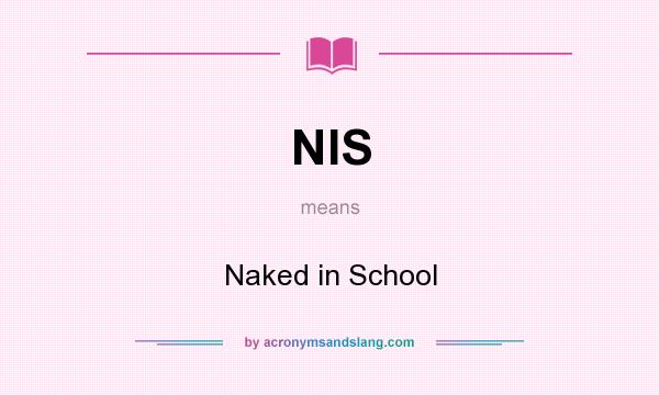 What does NIS mean? It stands for Naked in School