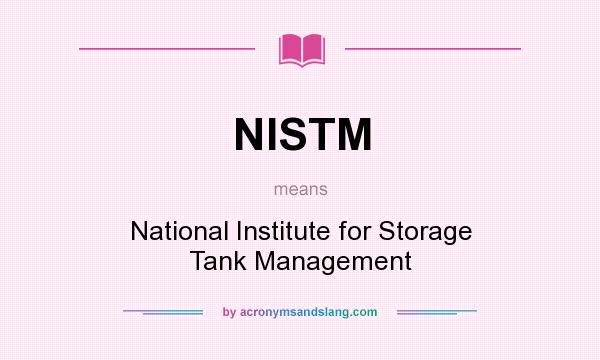 What does NISTM mean? It stands for National Institute for Storage Tank Management