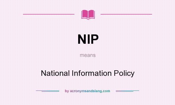 What does NIP mean? It stands for National Information Policy