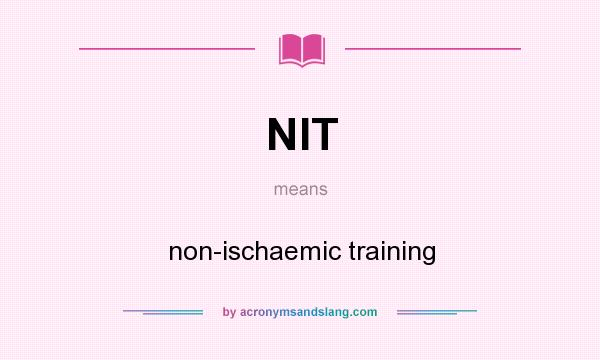 What does NIT mean? It stands for non-ischaemic training