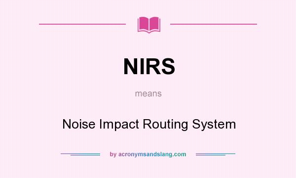 What does NIRS mean? It stands for Noise Impact Routing System