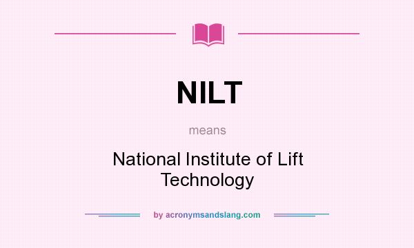 What does NILT mean? It stands for National Institute of Lift Technology