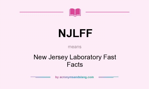 What does NJLFF mean? It stands for New Jersey Laboratory Fast Facts