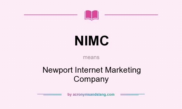 What does NIMC mean? It stands for Newport Internet Marketing Company