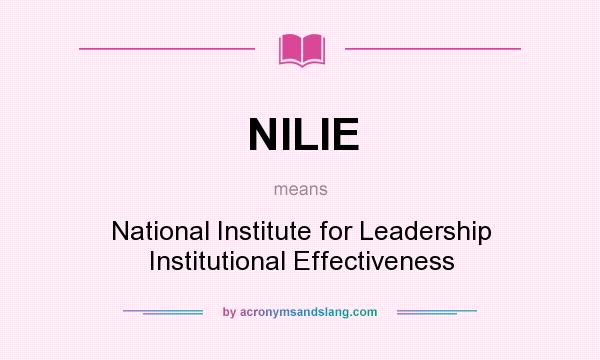 What does NILIE mean? It stands for National Institute for Leadership Institutional Effectiveness