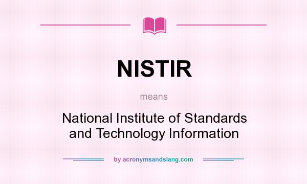 What does NISTIR mean? It stands for National Institute of Standards and Technology Information