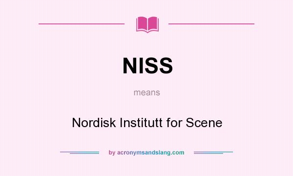 What does NISS mean? It stands for Nordisk Institutt for Scene