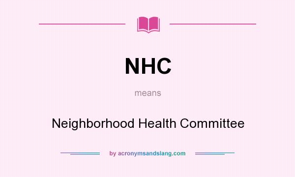 What does NHC mean? It stands for Neighborhood Health Committee