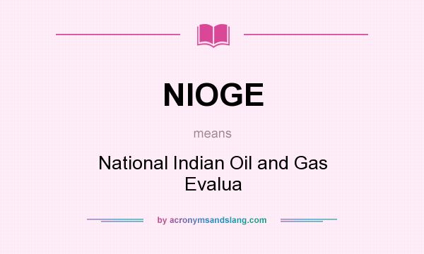 What does NIOGE mean? It stands for National Indian Oil and Gas Evalua