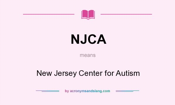 What does NJCA mean? It stands for New Jersey Center for Autism