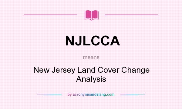 What does NJLCCA mean? It stands for New Jersey Land Cover Change Analysis
