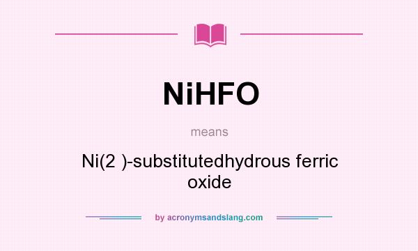What does NiHFO mean? It stands for Ni(2 )-substitutedhydrous ferric oxide