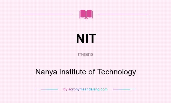 What does NIT mean? It stands for Nanya Institute of Technology