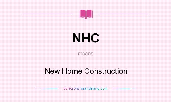 What does NHC mean? It stands for New Home Construction