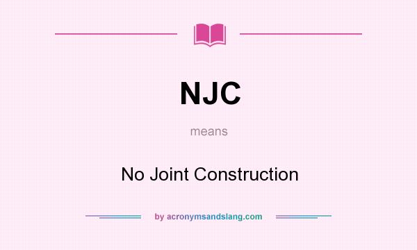 What does NJC mean? It stands for No Joint Construction