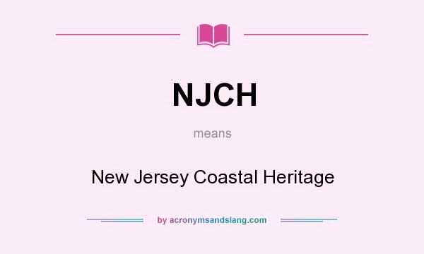 What does NJCH mean? It stands for New Jersey Coastal Heritage