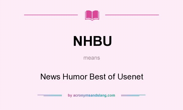 What does NHBU mean? It stands for News Humor Best of Usenet