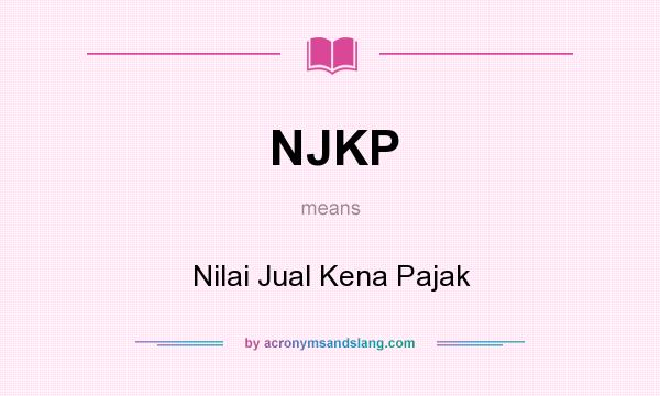 What does NJKP mean? It stands for Nilai Jual Kena Pajak