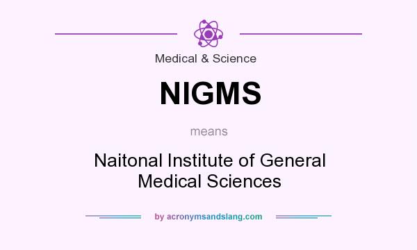 What does NIGMS mean? It stands for Naitonal Institute of General Medical Sciences