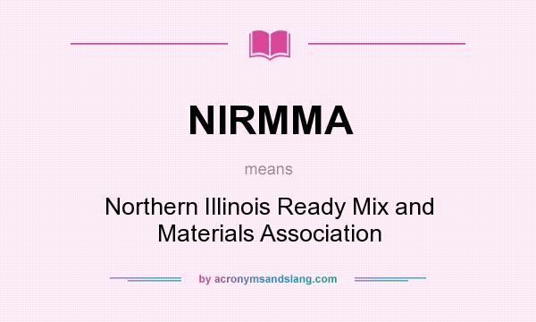 What does NIRMMA mean? It stands for Northern Illinois Ready Mix and Materials Association