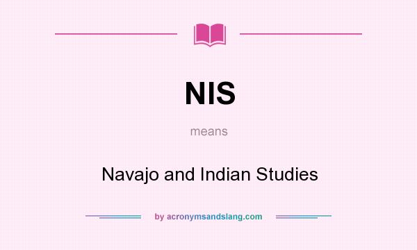 What does NIS mean? It stands for Navajo and Indian Studies