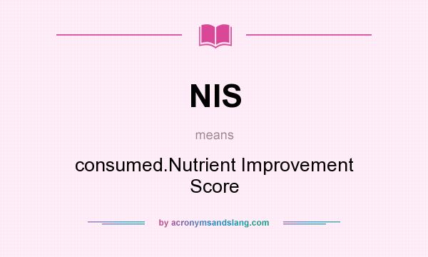What does NIS mean? It stands for consumed.Nutrient Improvement Score