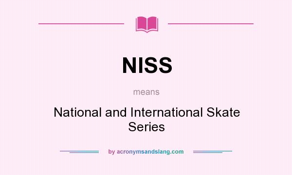 What does NISS mean? It stands for National and International Skate Series