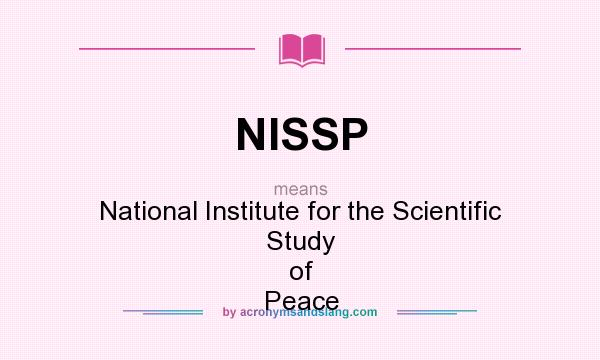 What does NISSP mean? It stands for National Institute for the Scientific Study of Peace