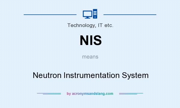 What does NIS mean? It stands for Neutron Instrumentation System