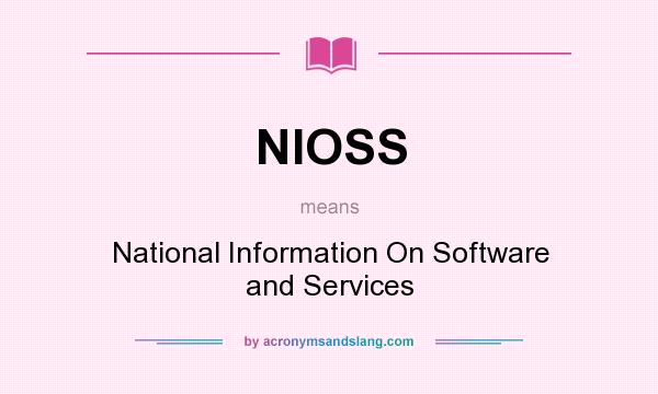 What does NIOSS mean? It stands for National Information On Software and Services