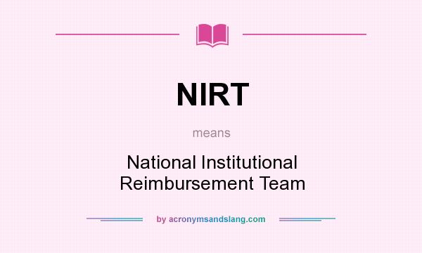 What does NIRT mean? It stands for National Institutional Reimbursement Team