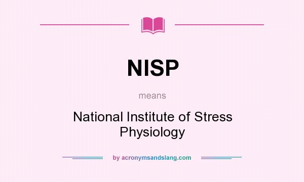 What does NISP mean? It stands for National Institute of Stress Physiology