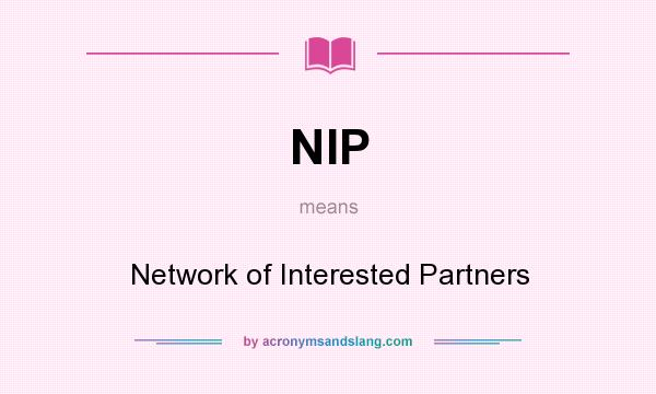 What does NIP mean? It stands for Network of Interested Partners