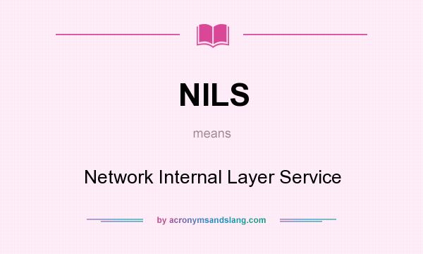 What does NILS mean? It stands for Network Internal Layer Service