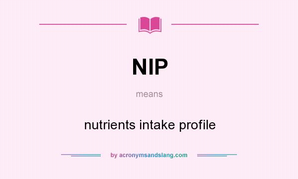 What does NIP mean? It stands for nutrients intake profile