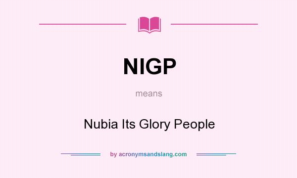 What does NIGP mean? It stands for Nubia Its Glory People
