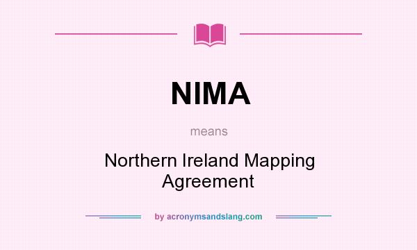 What does NIMA mean? It stands for Northern Ireland Mapping Agreement