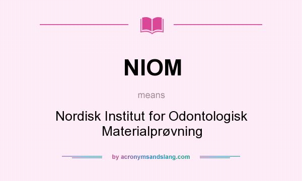 What does NIOM mean? It stands for Nordisk Institut for Odontologisk Materialprøvning