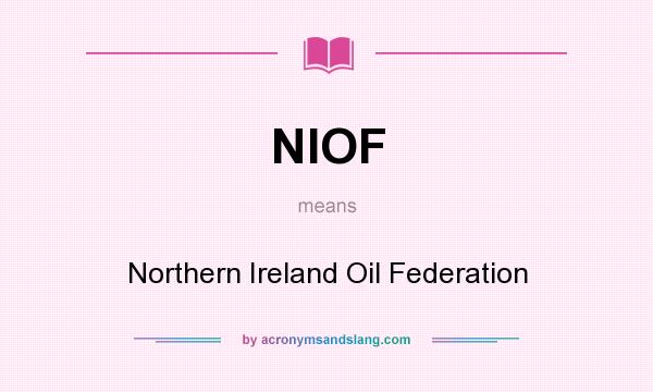 What does NIOF mean? It stands for Northern Ireland Oil Federation