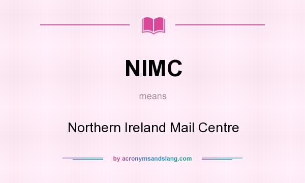 What does NIMC mean? It stands for Northern Ireland Mail Centre