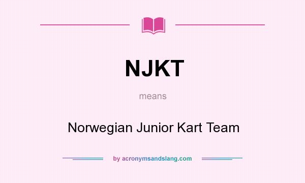 What does NJKT mean? It stands for Norwegian Junior Kart Team