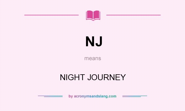 What does NJ mean? It stands for NIGHT JOURNEY