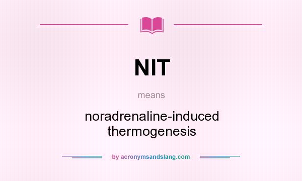 What does NIT mean? It stands for noradrenaline-induced thermogenesis