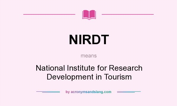 What does NIRDT mean? It stands for National Institute for Research Development in Tourism