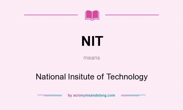 What does NIT mean? It stands for National Insitute of Technology