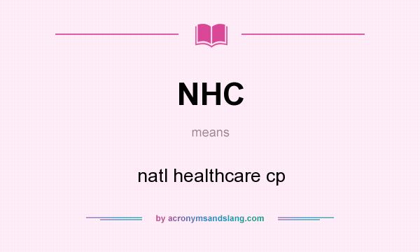 What does NHC mean? It stands for natl healthcare cp