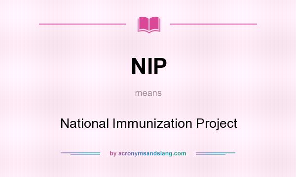 What does NIP mean? It stands for National Immunization Project